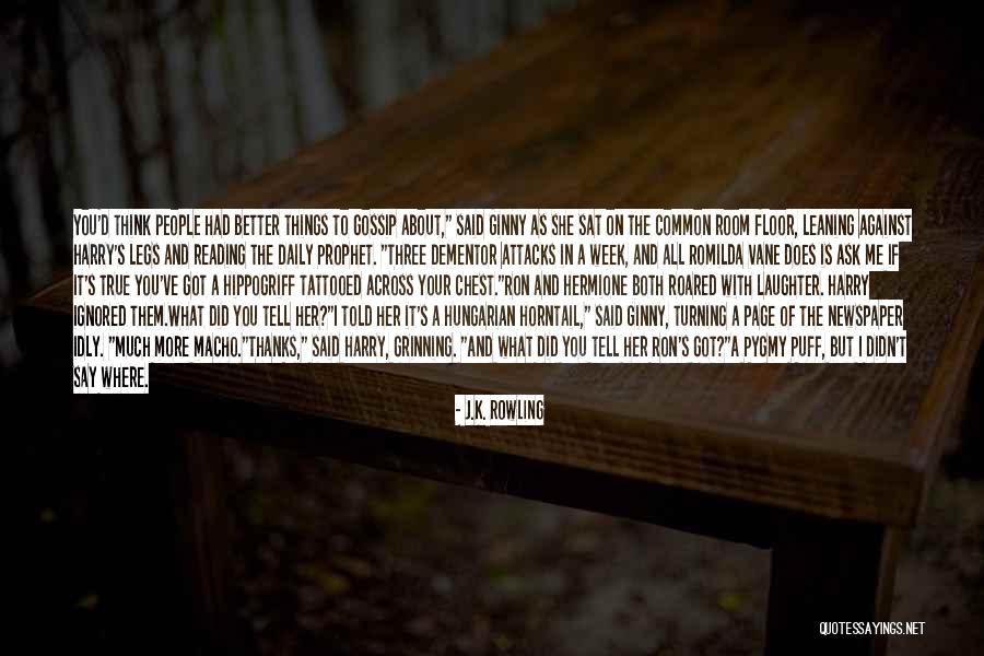 Tell Me More About You Quotes By J.K. Rowling Tell Me More About You Quotes By J.K. Rowling