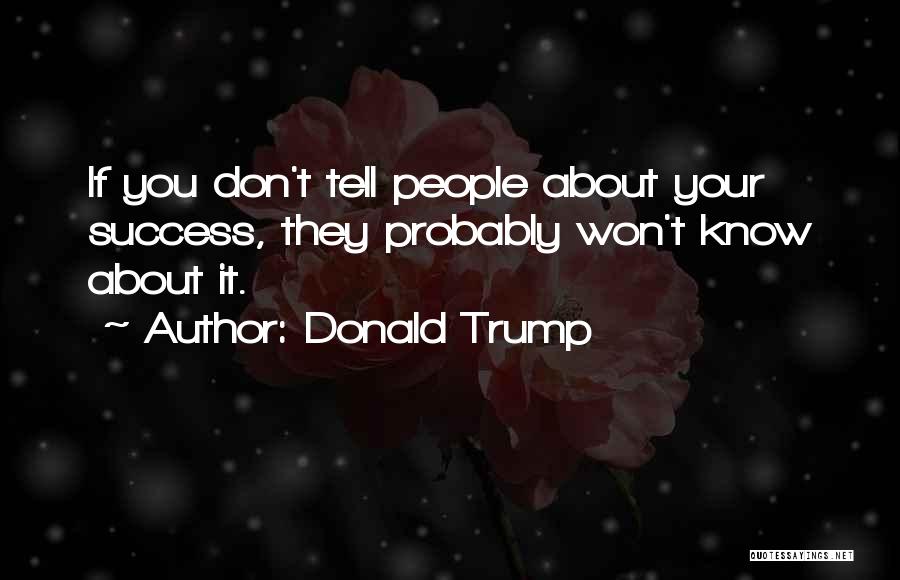 Tell Me More About Yourself Quotes By Donald Trump