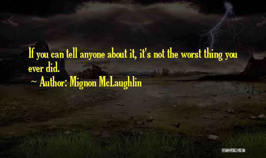 Tell Me More About Yourself Quotes By Mignon McLaughlin