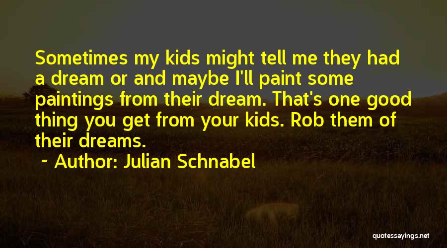 Tell Me Some Good Quotes By Julian Schnabel