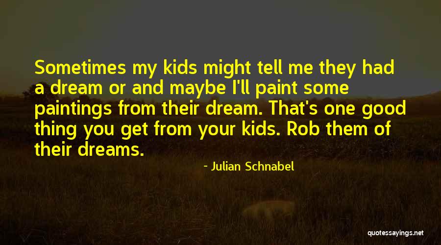 Tell Me Some Good Quotes By Julian Schnabel