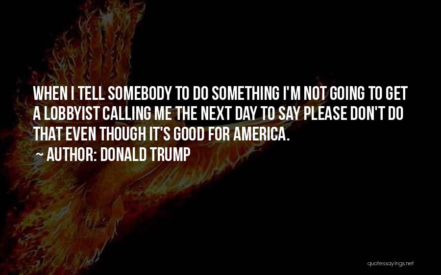 Tell Me Something Good Quotes By Donald Trump