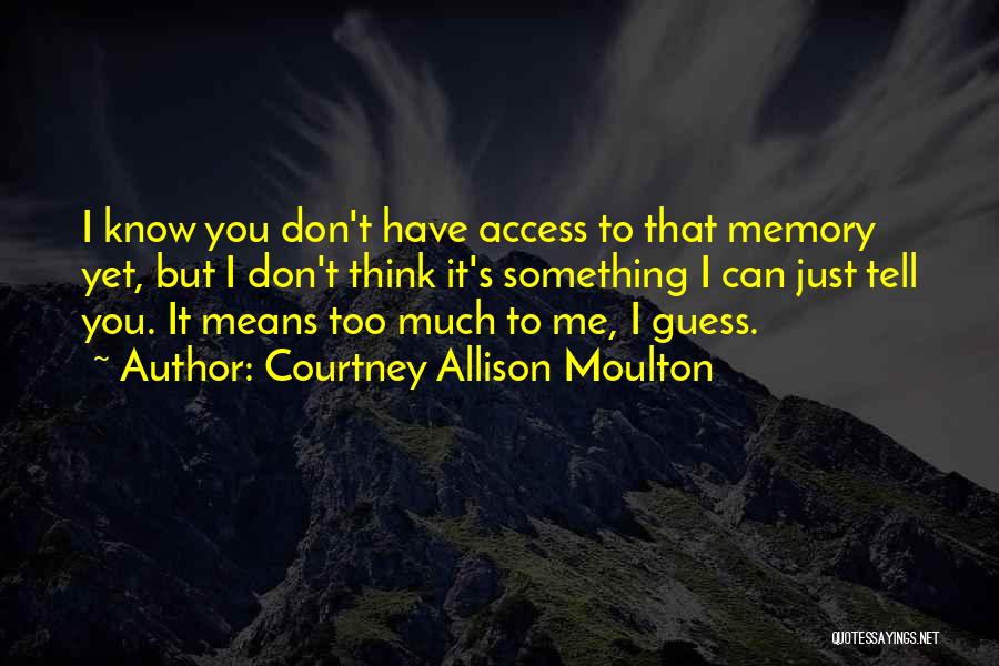 Tell Me Something I Don Know Quotes By Courtney Allison Moulton