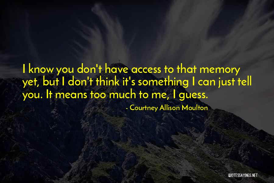 Tell Me Something I Don Know Quotes By Courtney Allison Moulton