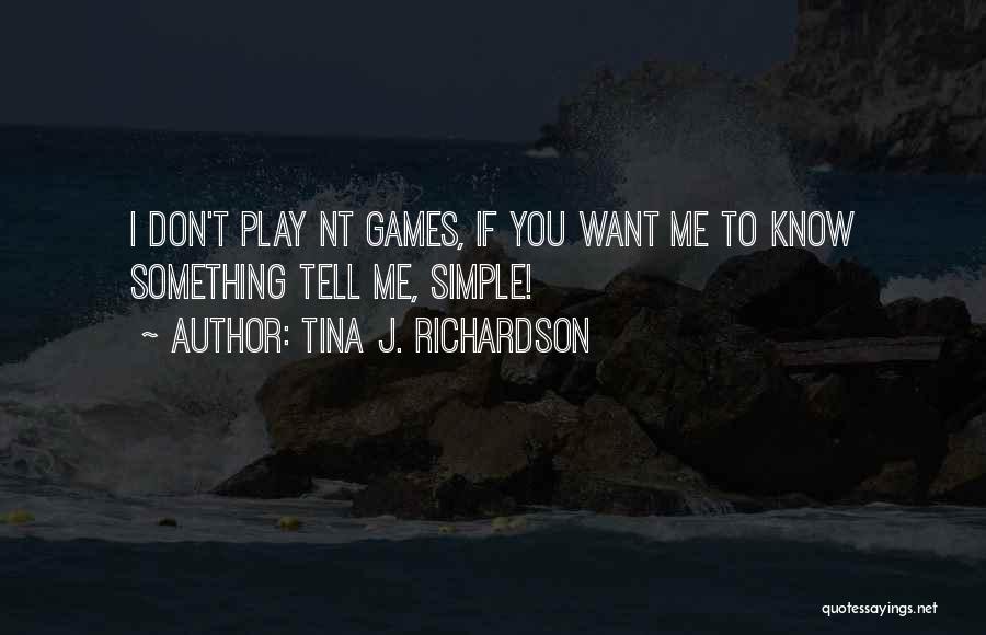 Tell Me Something I Don Know Quotes By Tina J. Richardson