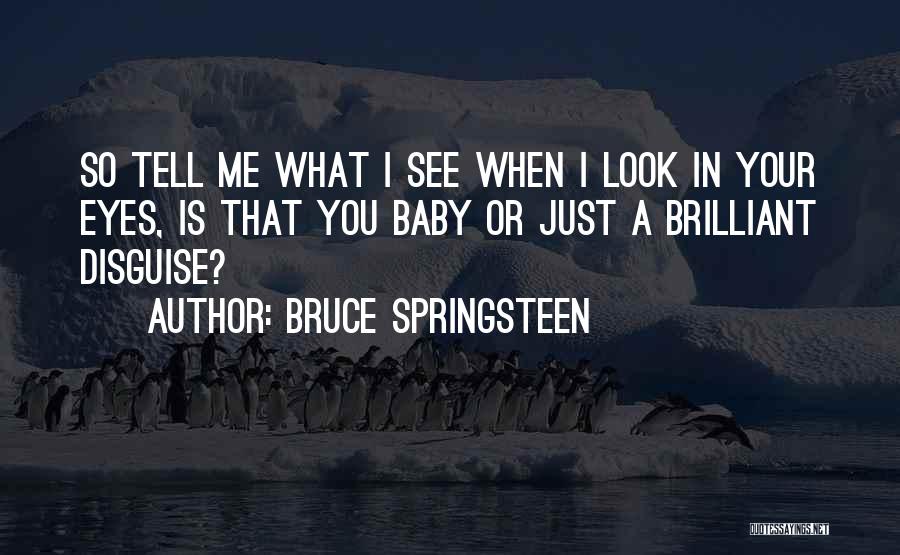 Tell Me What You See Quotes By Bruce Springsteen