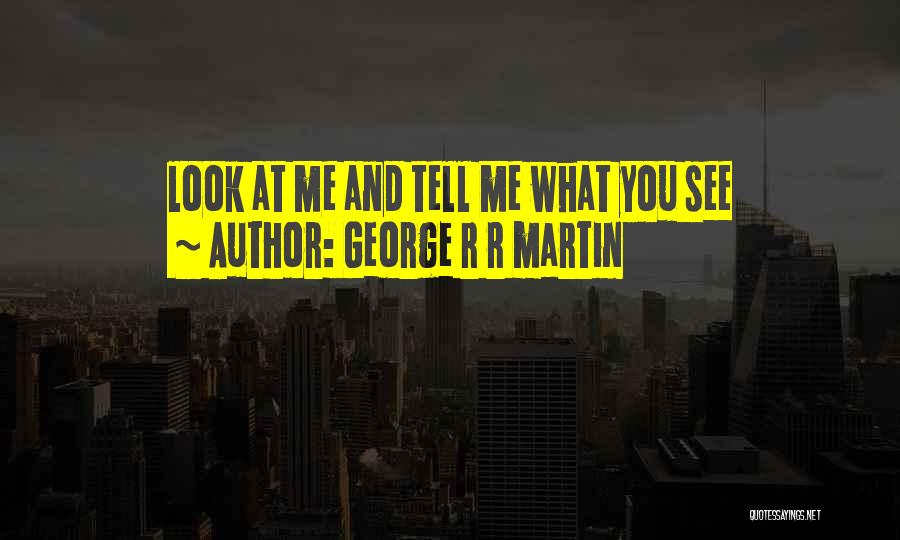 Tell Me What You See Quotes By George R R Martin