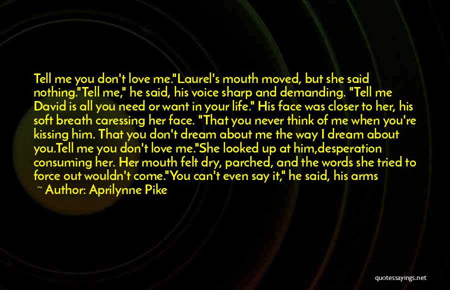 Tell Me You Don't Love Me Quotes By Aprilynne Pike