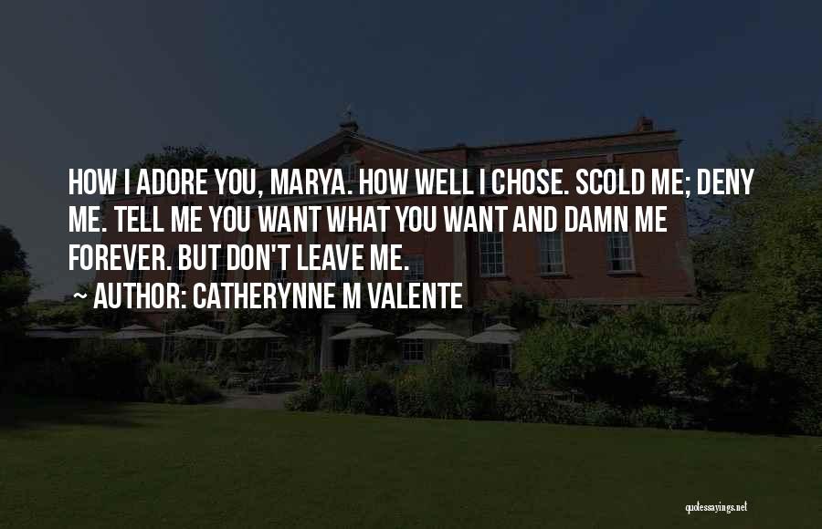 Tell Me You Don't Love Me Quotes By Catherynne M Valente