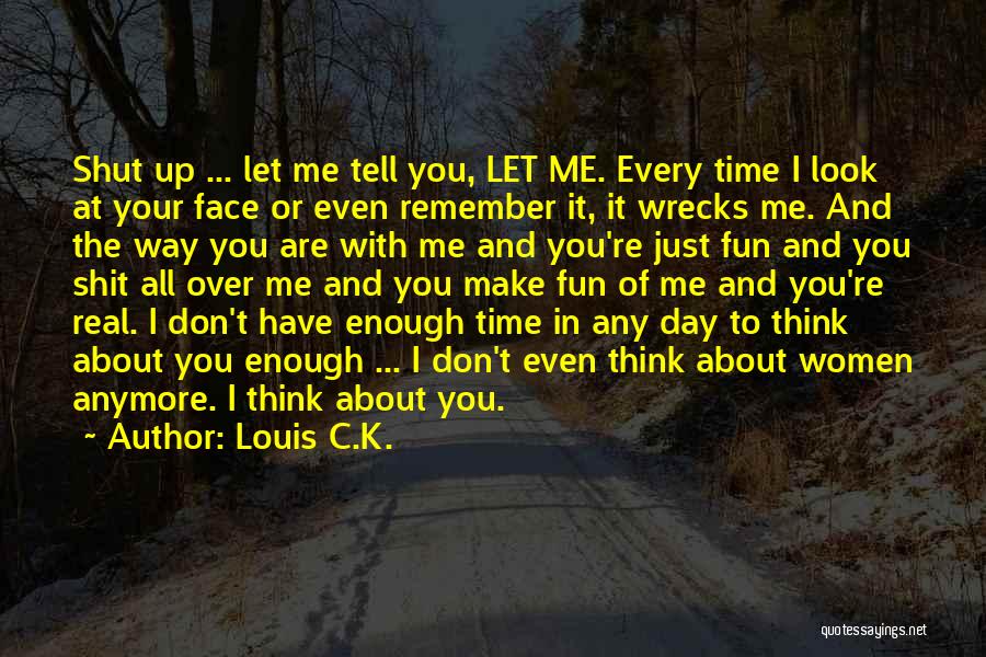 Tell Me You Don't Love Me Quotes By Louis C.K.