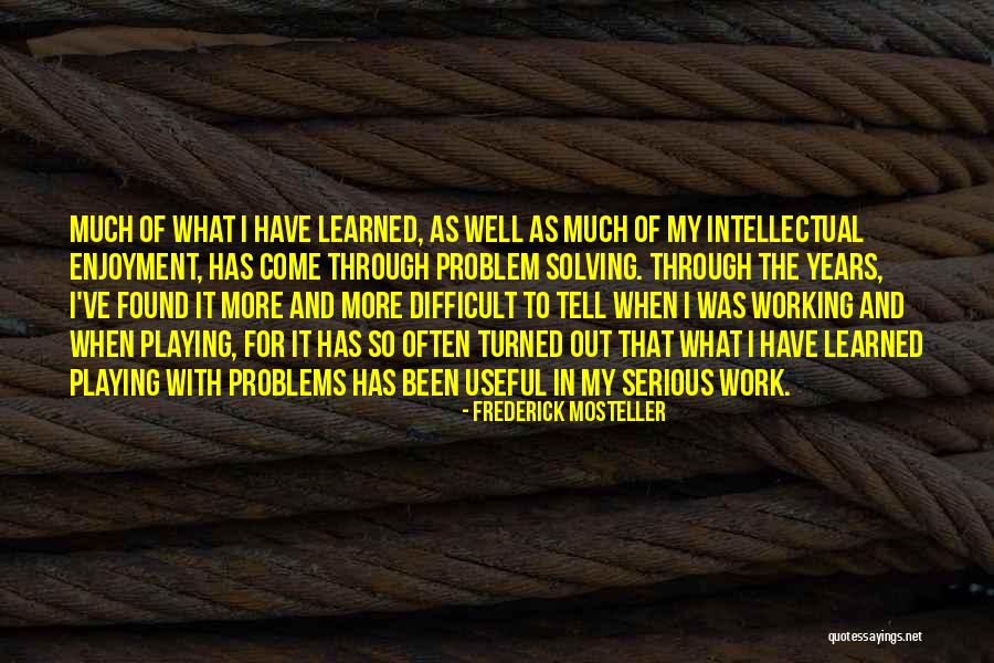 Tell Me Your Problems Quotes By Frederick Mosteller