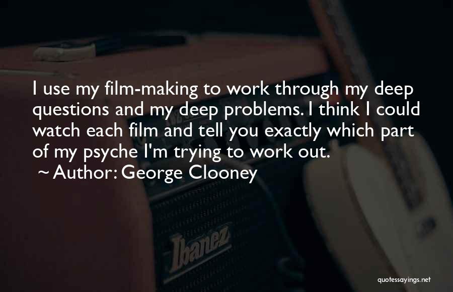 Tell Me Your Problems Quotes By George Clooney