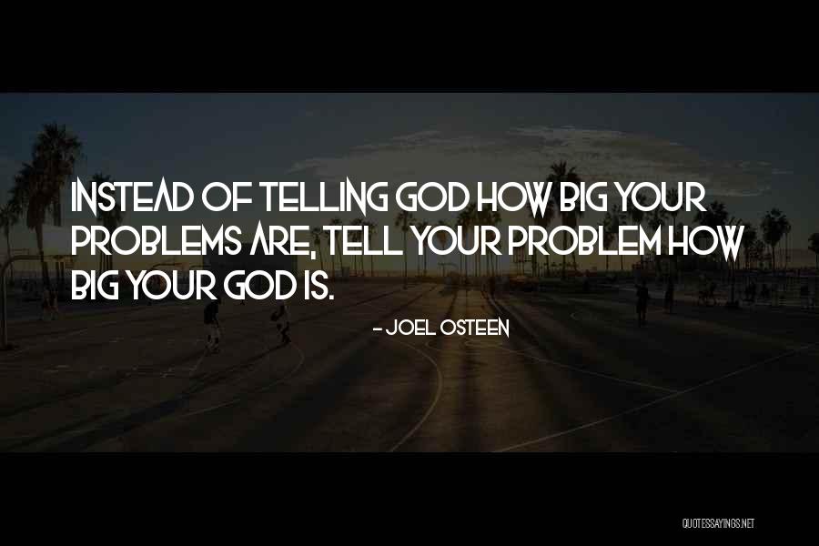 Tell Me Your Problems Quotes By Joel Osteen