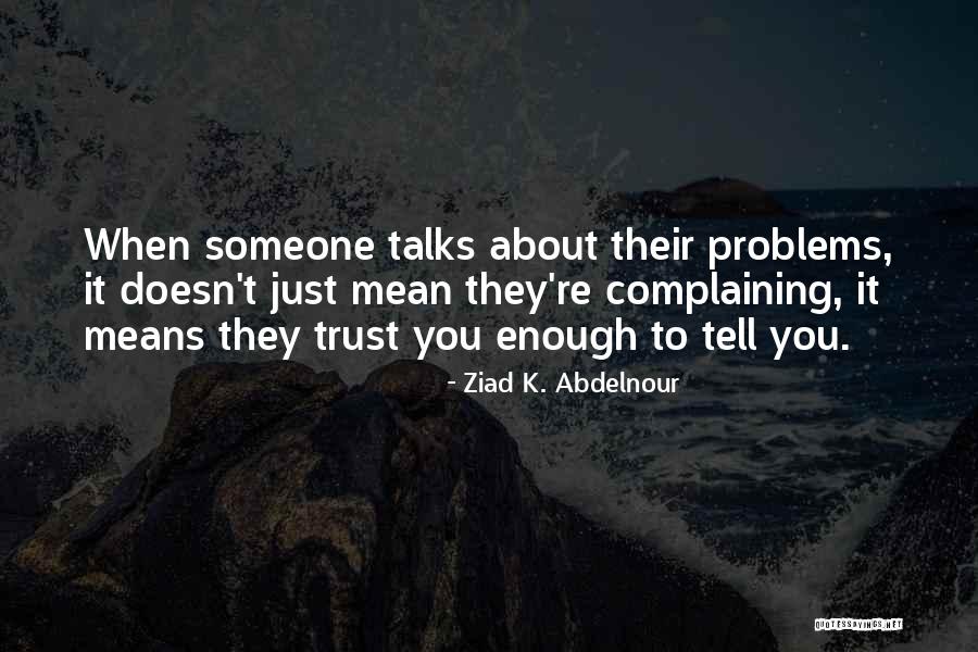 Tell Me Your Problems Quotes By Ziad K. Abdelnour