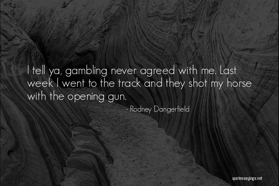 Tell My Horse Quotes By Rodney Dangerfield Tell My Horse Quotes By Rodney Dangerfield
