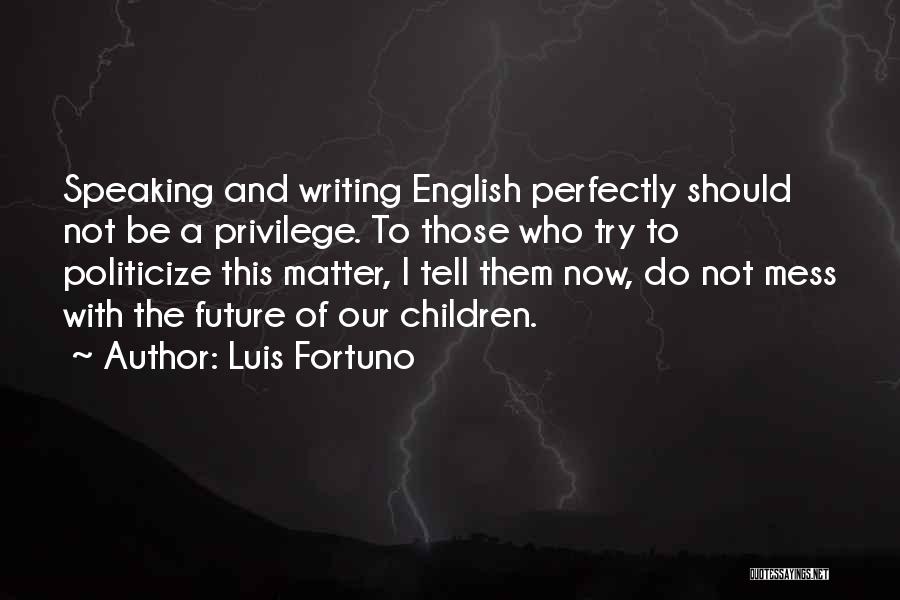 Tell Quotes By Luis Fortuno