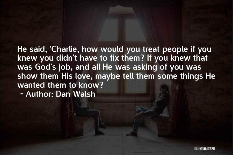 Tell Some Love Quotes By Dan Walsh
