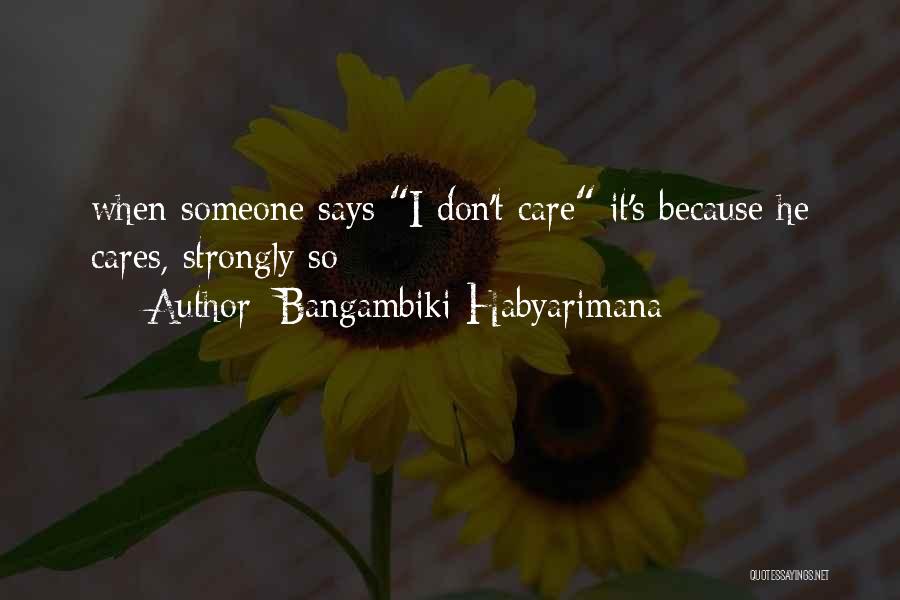 Tell Someone Who Cares Quotes By Bangambiki Habyarimana