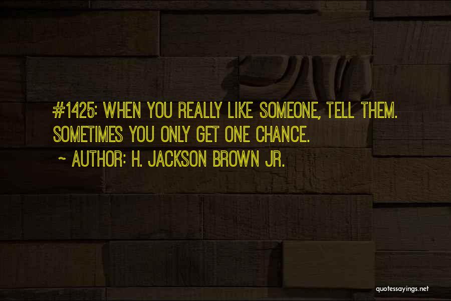 Tell Someone You Like Them Quotes By H. Jackson Brown Jr.