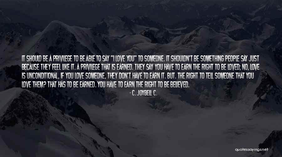 Tell Someone You Love Quotes By C. JoyBell C. Tell Someone You Love Quotes By C. JoyBell C.