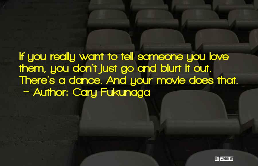 Tell Someone You Love Them Quotes By Cary Fukunaga