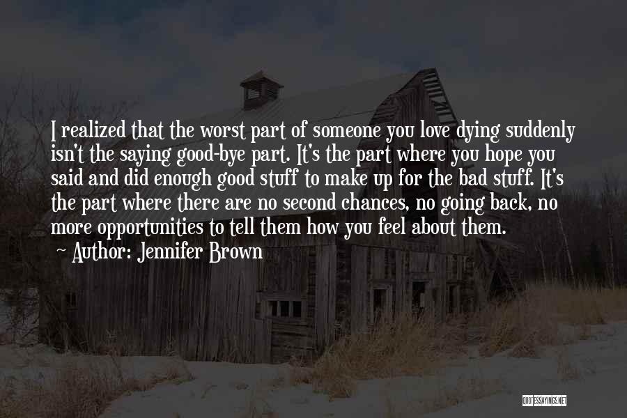 Tell Someone You Love Them Quotes By Jennifer Brown