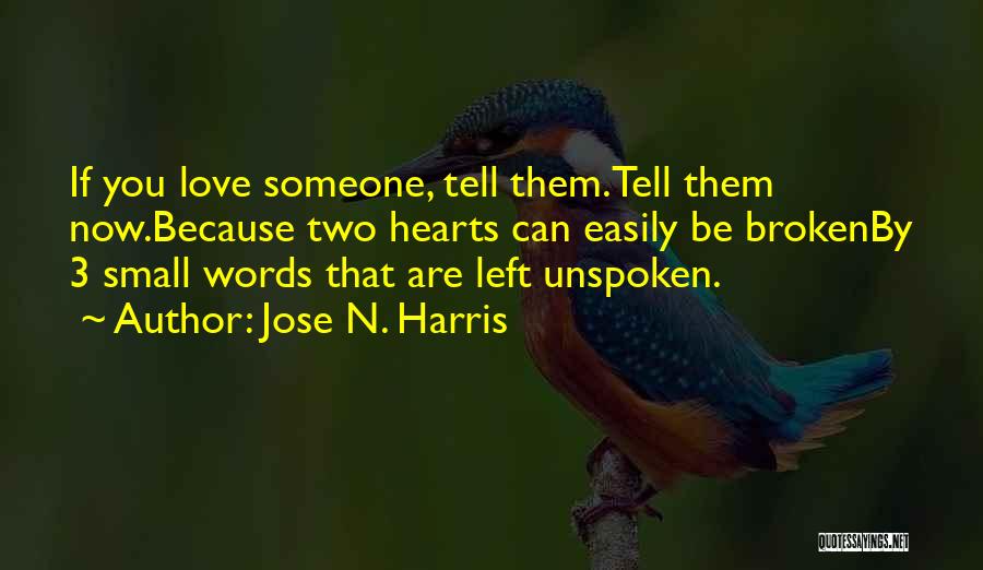Tell Someone You Love Them Quotes By Jose N. Harris