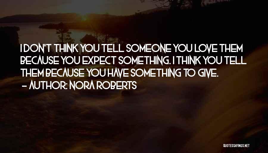 Tell Someone You Love Them Quotes By Nora Roberts