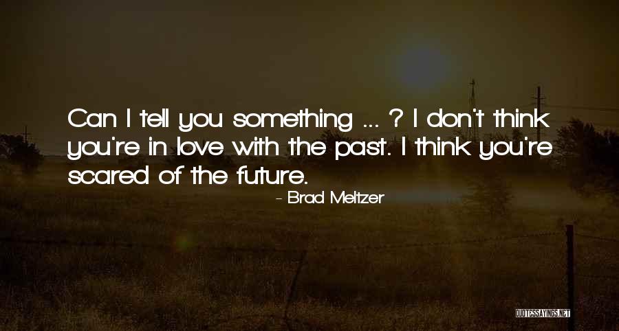 Tell The Future Quotes By Brad Meltzer Tell The Future Quotes By Brad Meltzer