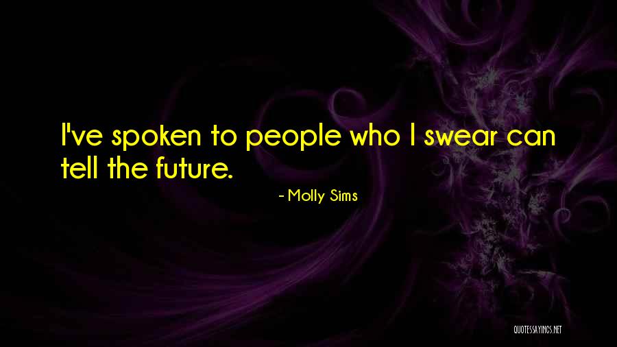 Tell The Future Quotes By Molly Sims