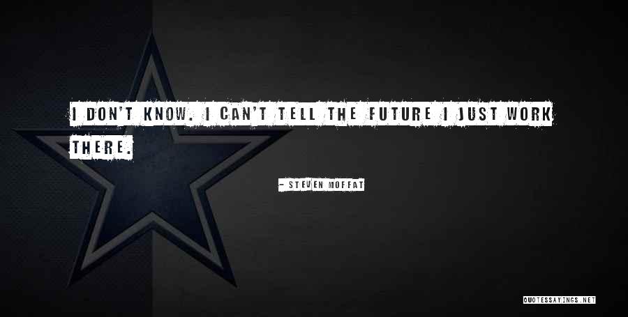 Tell The Future Quotes By Steven Moffat Tell The Future Quotes By Steven Moffat
