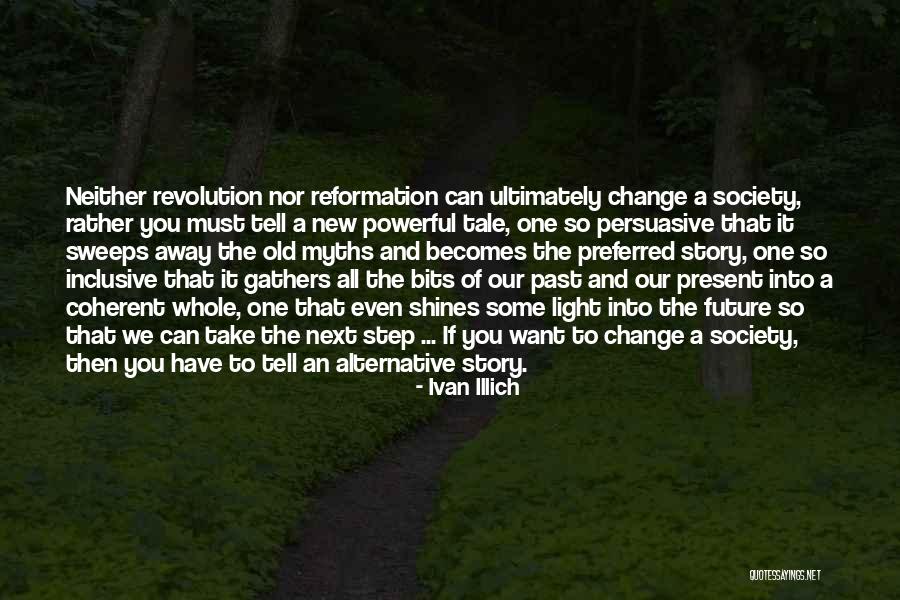 Tell The Whole Story Quotes By Ivan Illich Tell The Whole Story Quotes By Ivan Illich