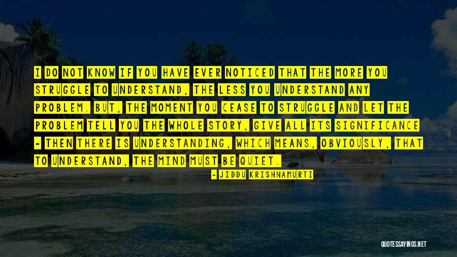 Tell The Whole Story Quotes By Jiddu Krishnamurti Tell The Whole Story Quotes By Jiddu Krishnamurti