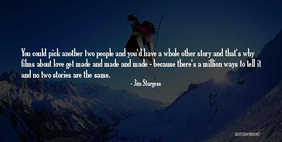 Tell The Whole Story Quotes By Jim Sturgess Tell The Whole Story Quotes By Jim Sturgess
