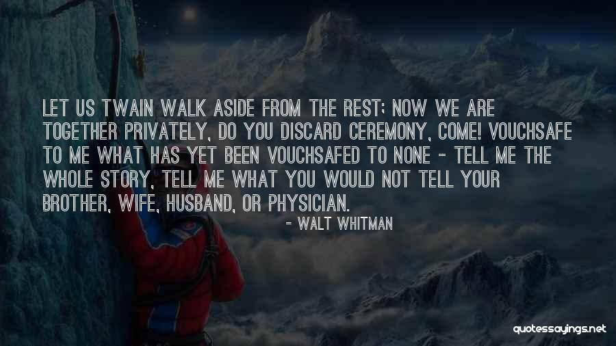 Tell The Whole Story Quotes By Walt Whitman Tell The Whole Story Quotes By Walt Whitman