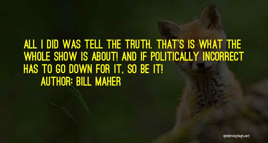 Tell The Whole Truth Quotes By Bill Maher