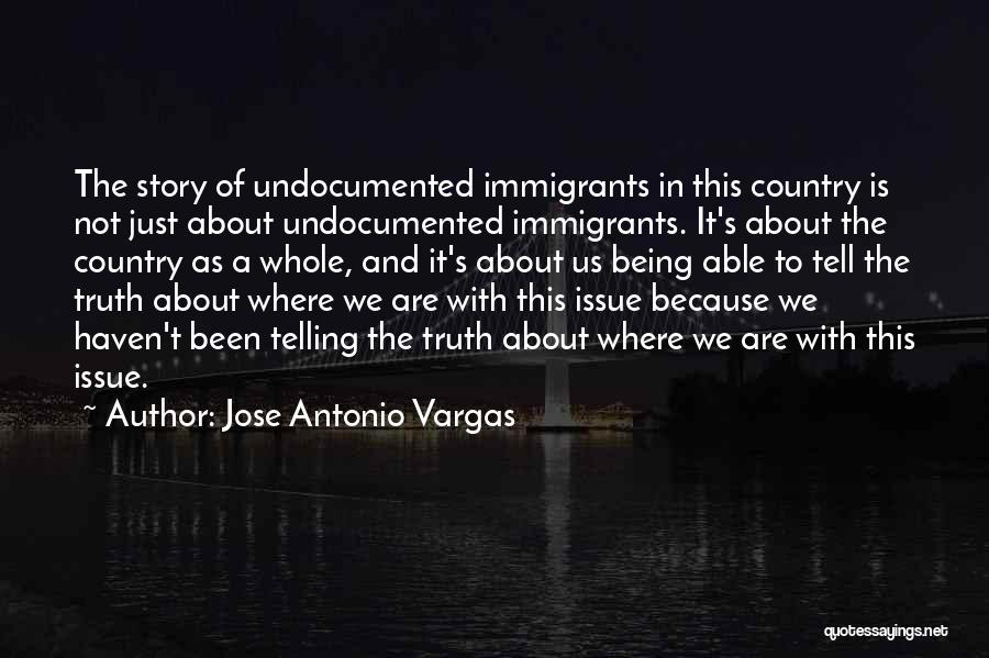 Tell The Whole Truth Quotes By Jose Antonio Vargas