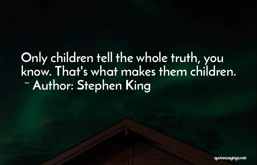 Tell The Whole Truth Quotes By Stephen King
