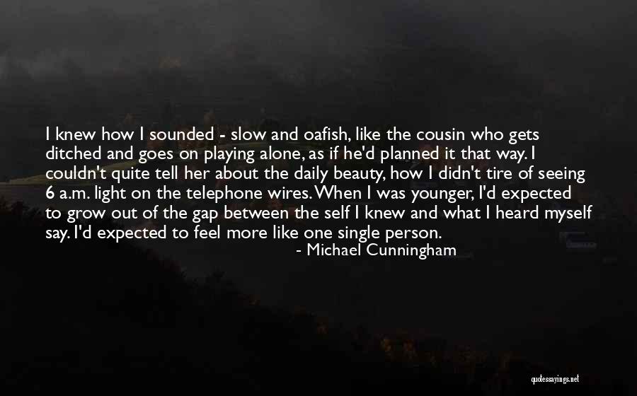 Tell The Younger Self The Things Quotes By Michael Cunningham Tell The Younger Self The Things Quotes By Michael Cunningham