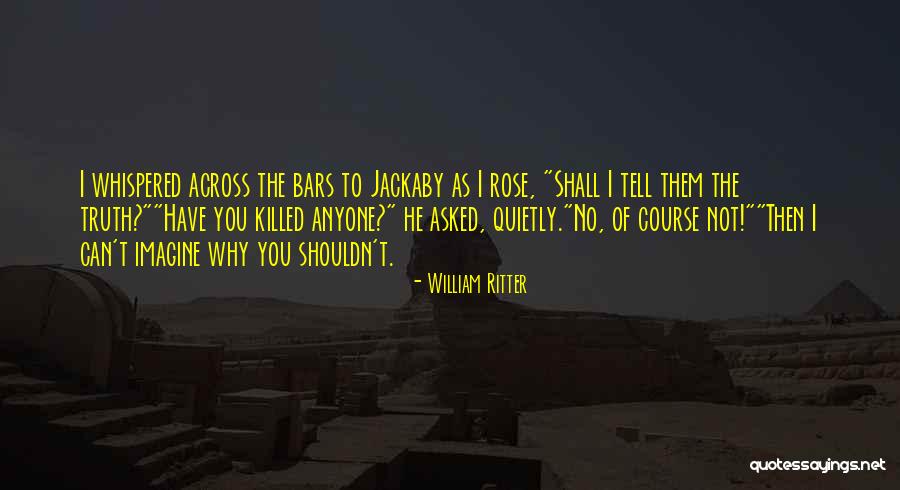Tell Them The Truth Quotes By William Ritter Tell Them The Truth Quotes By William Ritter