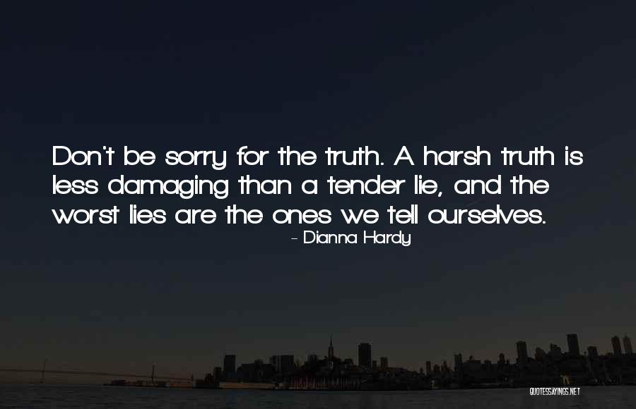 Tell Truth Quotes By Dianna Hardy Tell Truth Quotes By Dianna Hardy
