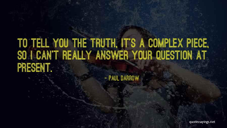 Tell Truth Quotes By Paul Darrow Tell Truth Quotes By Paul Darrow