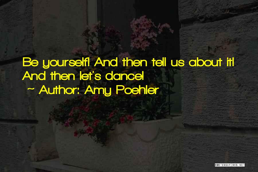 Tell Us About Yourself Quotes By Amy Poehler