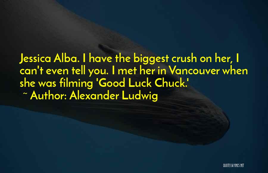 Tell Your Crush Quotes By Alexander Ludwig