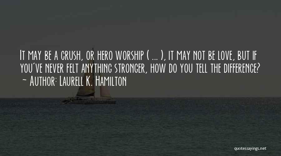 Tell Your Crush Quotes By Laurell K. Hamilton