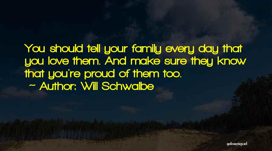 Tell Your Family You Love Them Quotes By Will Schwalbe