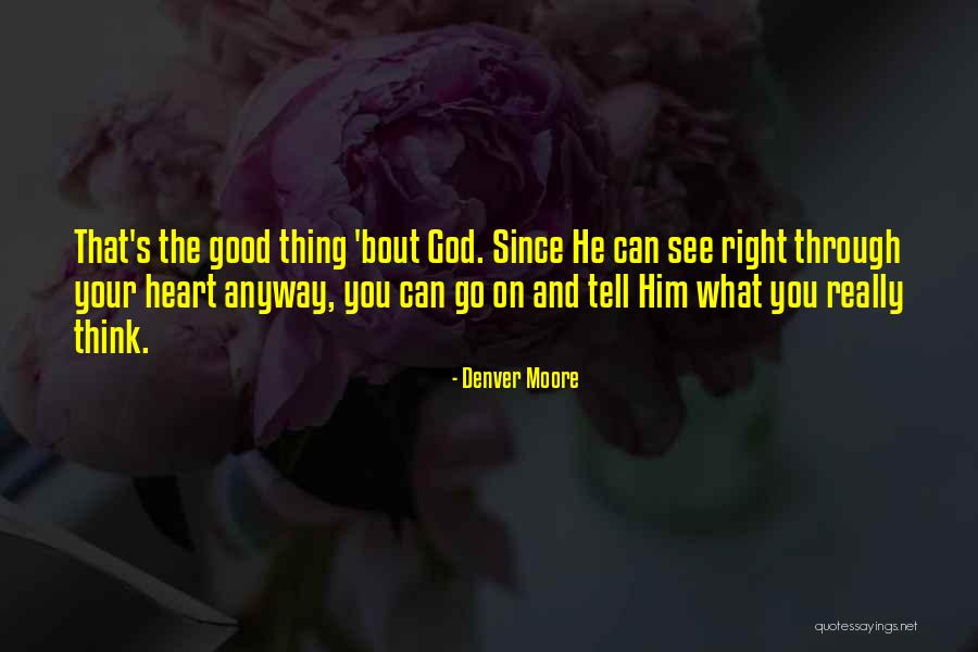 Tell Your Heart Quotes By Denver Moore Tell Your Heart Quotes By Denver Moore