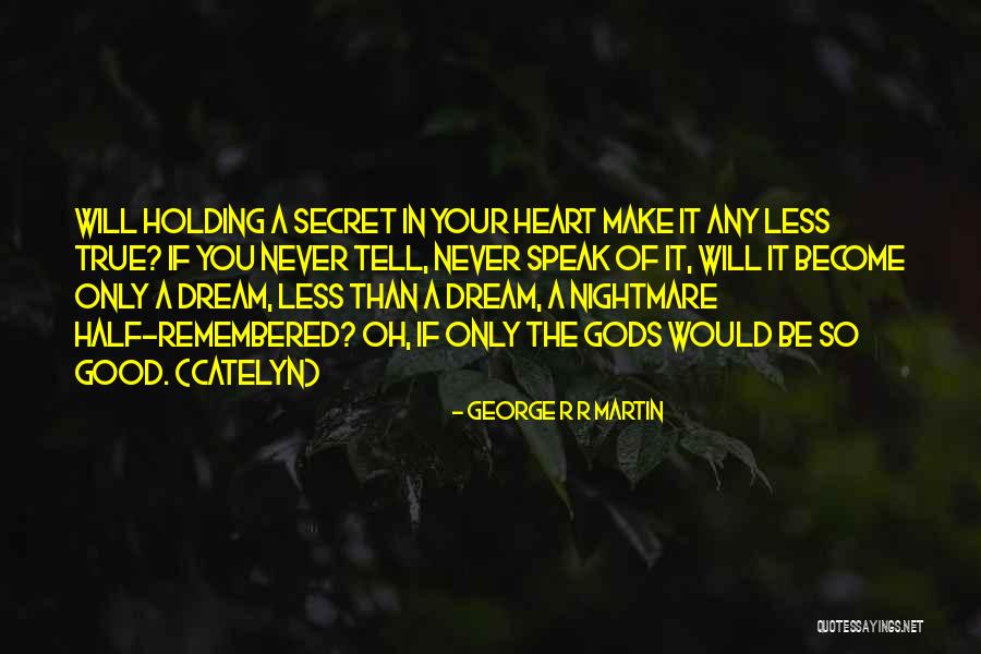Tell Your Heart Quotes By George R R Martin Tell Your Heart Quotes By George R R Martin