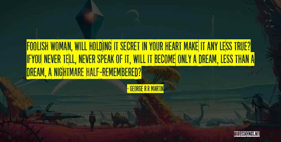 Tell Your Heart Quotes By George R R Martin Tell Your Heart Quotes By George R R Martin