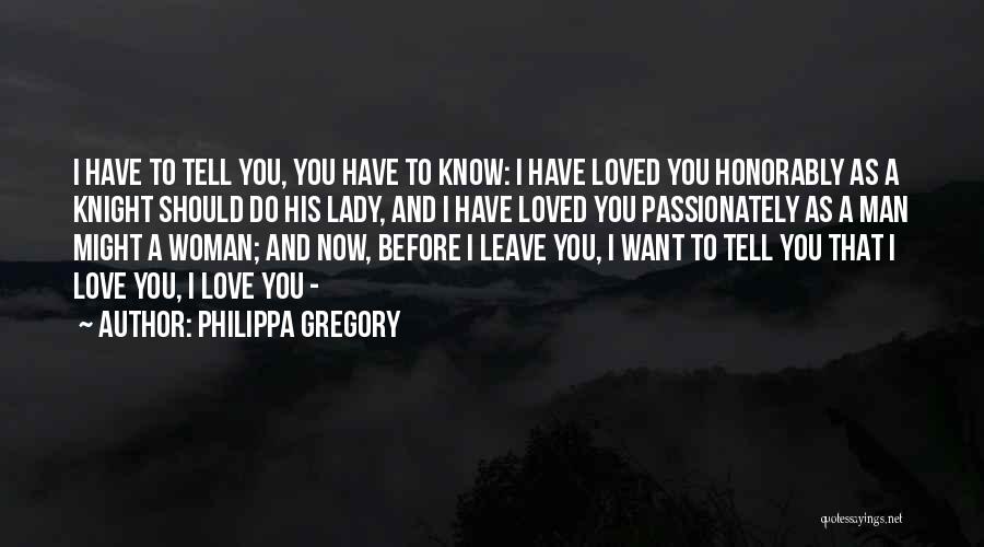 Tell Your Man You Love Him Quotes By Philippa Gregory